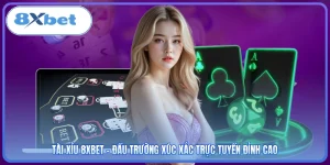 Tài Xỉu 8XBET - Đấu Trường Xúc Xắc Trực Tuyến Đỉnh Cao